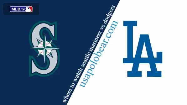 where to watch seattle mariners vs dodgers