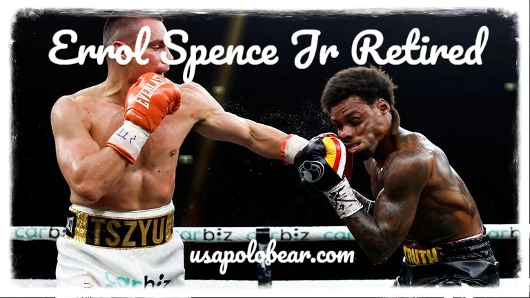 Errol Spence Jr Retired: Why the Former Champion Walked Away from Boxing